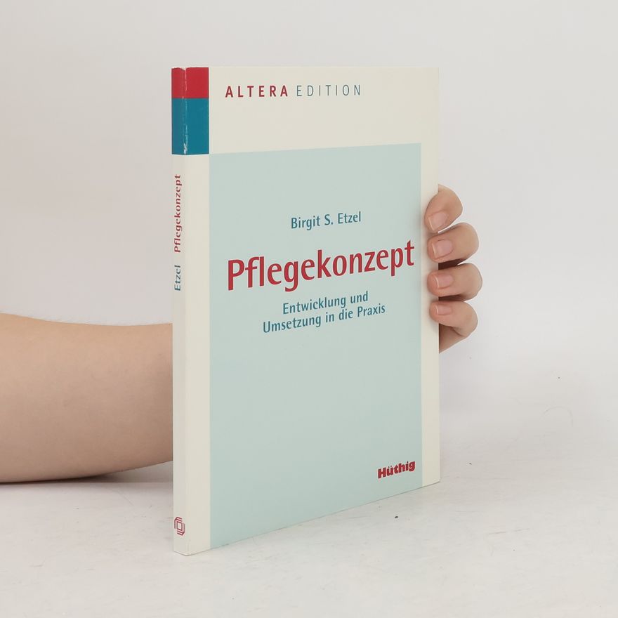 Birgit S. Etzel Pflegekonzept. Entwicklung und Umsetzung in die Praxis