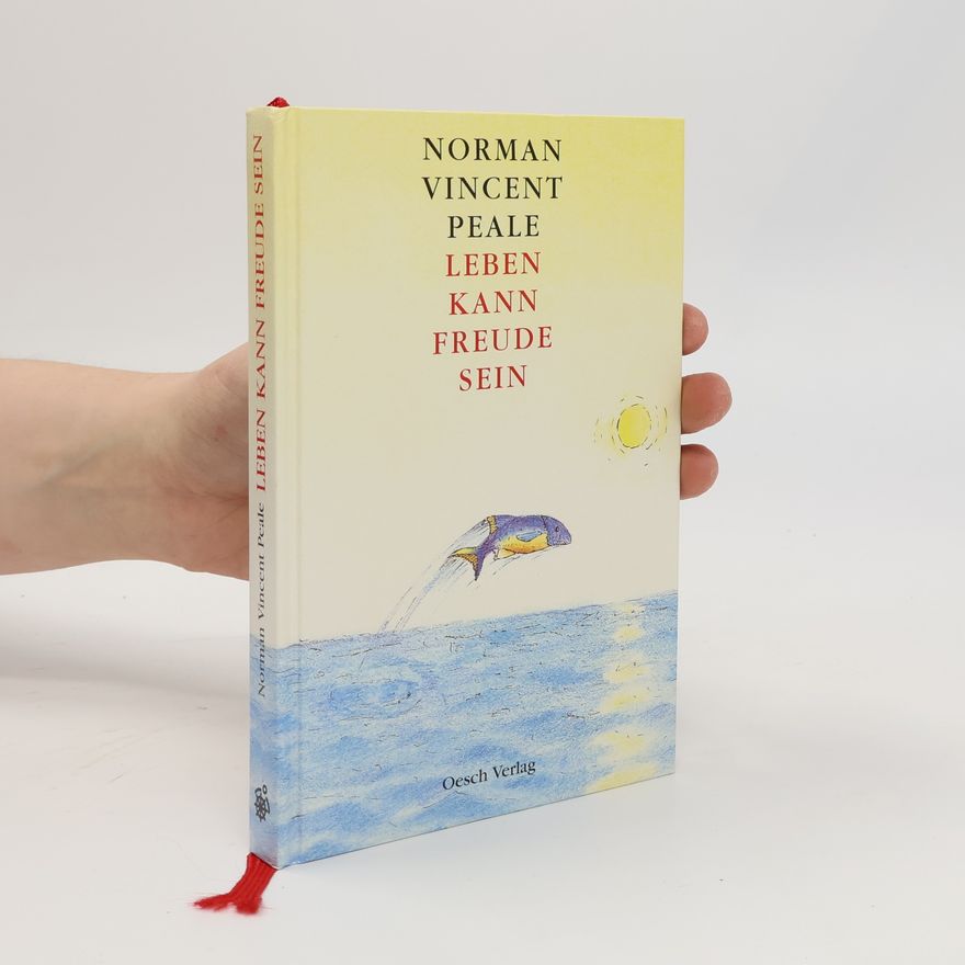 Norman Vincent Peale Leben kann Freude sein