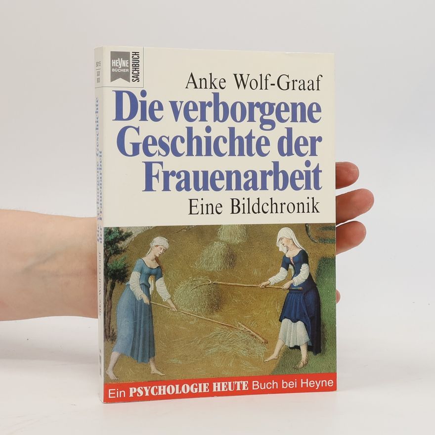 Anke Wolf Die verborgene Geschichte der Frauenarbeit