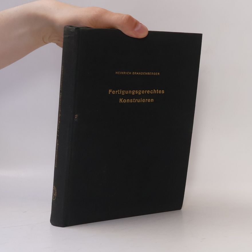 Heinrich Brandenberger Fertigungsgerechtes Konstruieren