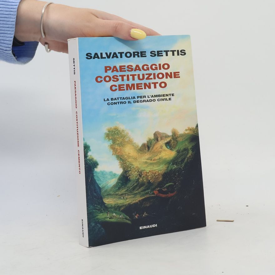 Salvatore Settis Passaggi: Paesaggio Costituzione cemento