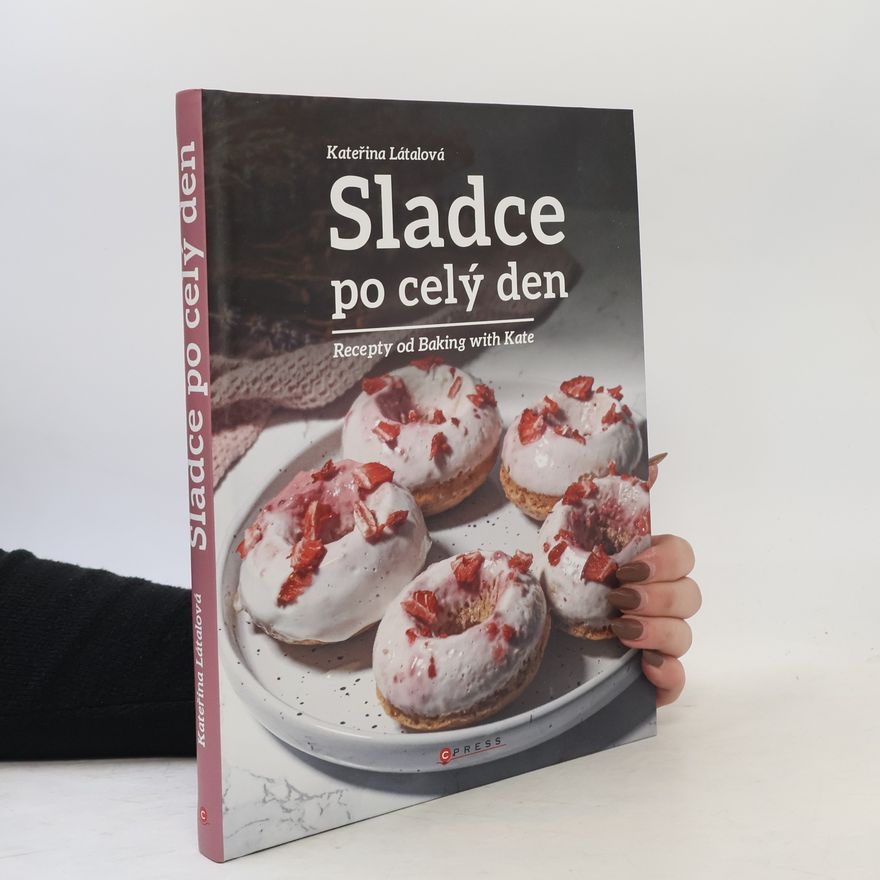Kateřina Látalová Sladce po celý den : Recepty od Baking with Kate