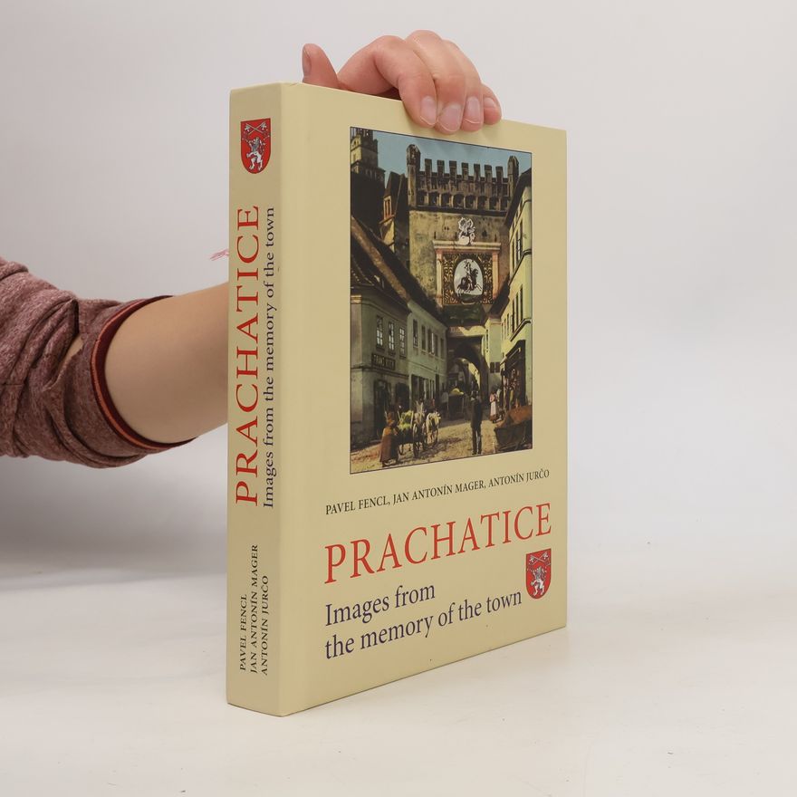 Antonín Jurčo Prachatice. Images from the Memory of the Town
