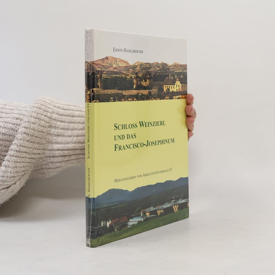 Erwin Haselberger Schloss Weinzierl und das Francisco-Josephinum