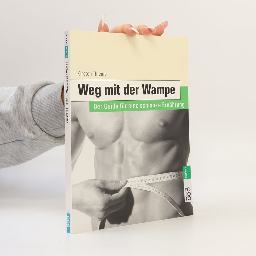 Kirsten Thieme Weg mit der Wampe. Der Guide für eine schlanke Ernährung