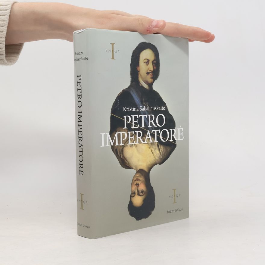 Kristina Sabaliauskaite Knyga - 1: Petro imperatorė