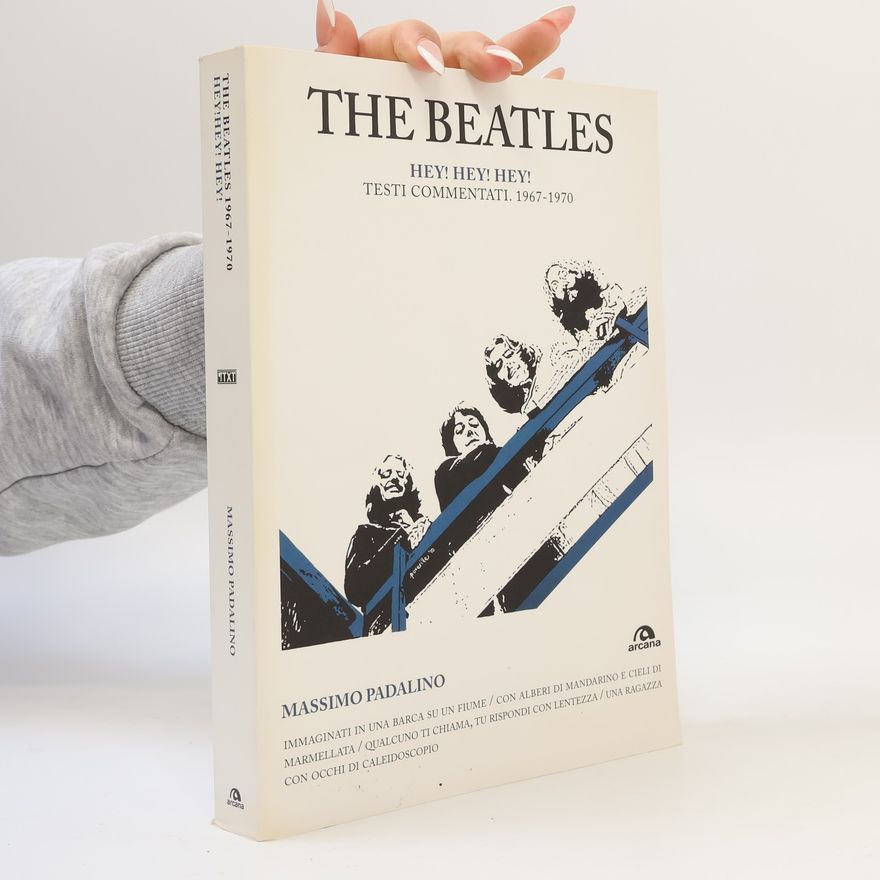 Stefano Scalich The Beatles. Hey! Hey! Hey! Testi commentati 1962-1966