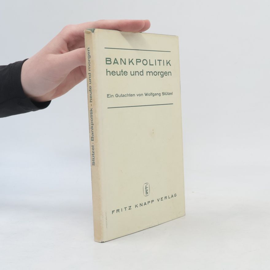 Wolfgang Stützel Bankpolitik heute und morgen
