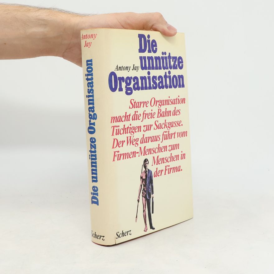 Antony Jay Die unnütze Organisation