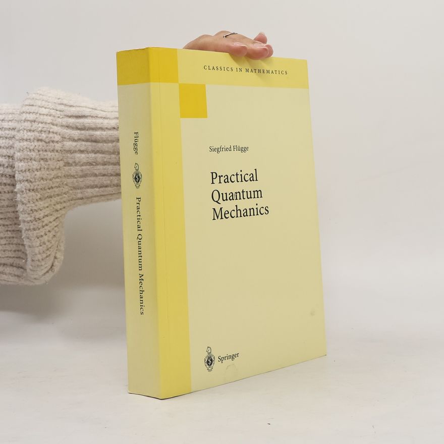 Siegfried Flügge Classics in Mathematics: Practical Quantum Mechanics