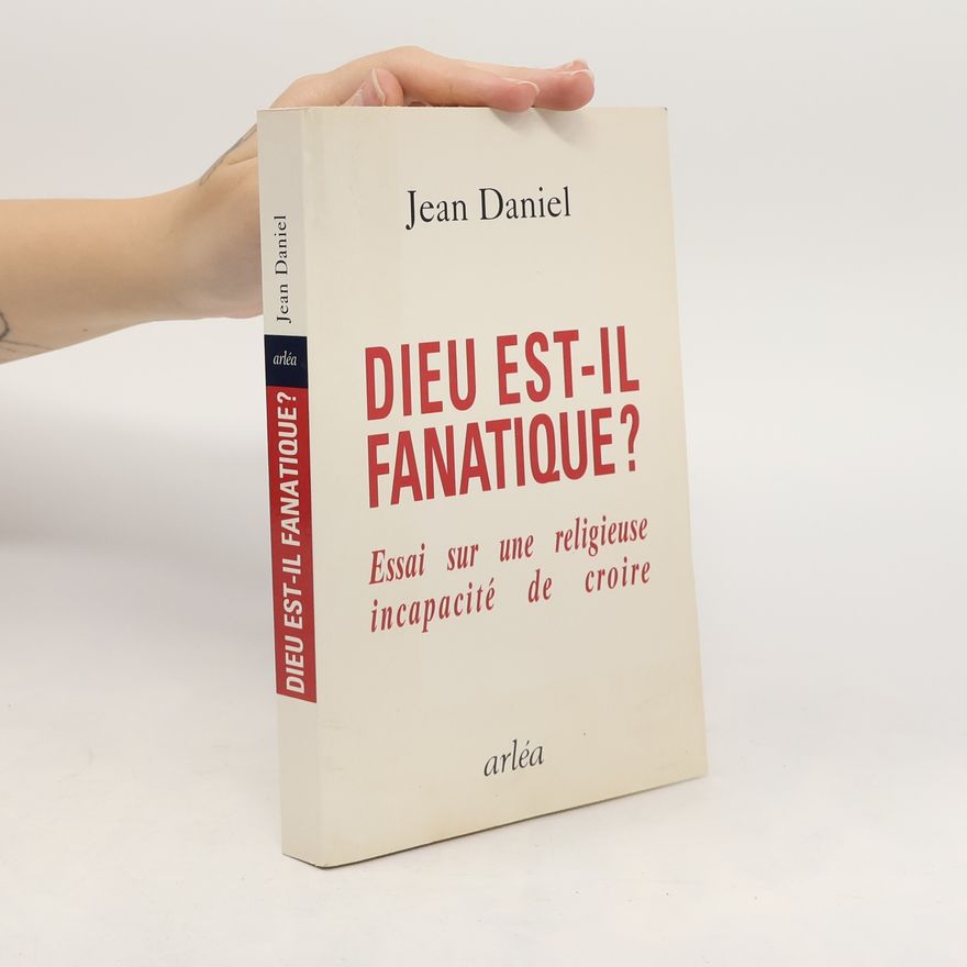 Jean-Daniel Zucker Dieu est-il fanatique? Essai sur une religieuse incapacité de croire