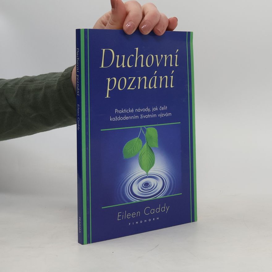 Eileen Caddy Duchovní poznání : praktické návody, jak čelit každodenním životním výzvám