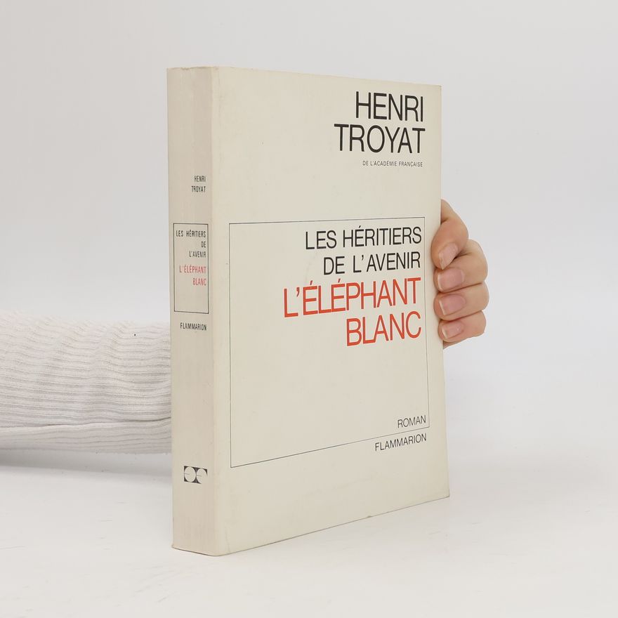 Henri Troyat Les Héritiers de l'Avenir. L'ELEPHANT BLANC