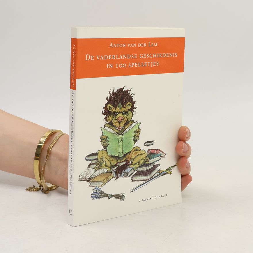 Anton van der Lem De vaderlandse geschiedenis in 100 spelletjes