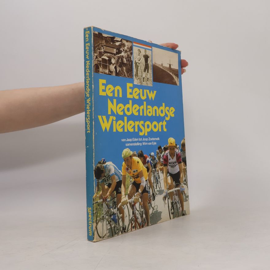 Wim van Eyle Een eeuw Nederlandse wielersport