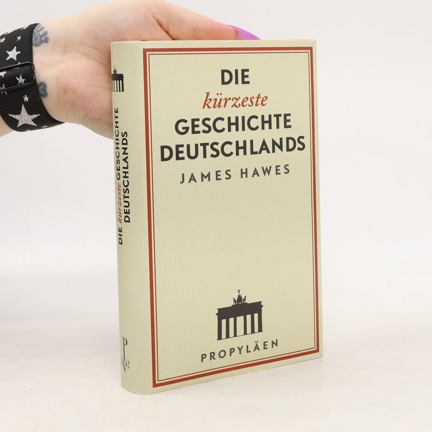 James Hawes Die kürzeste Geschichte Deutschlands