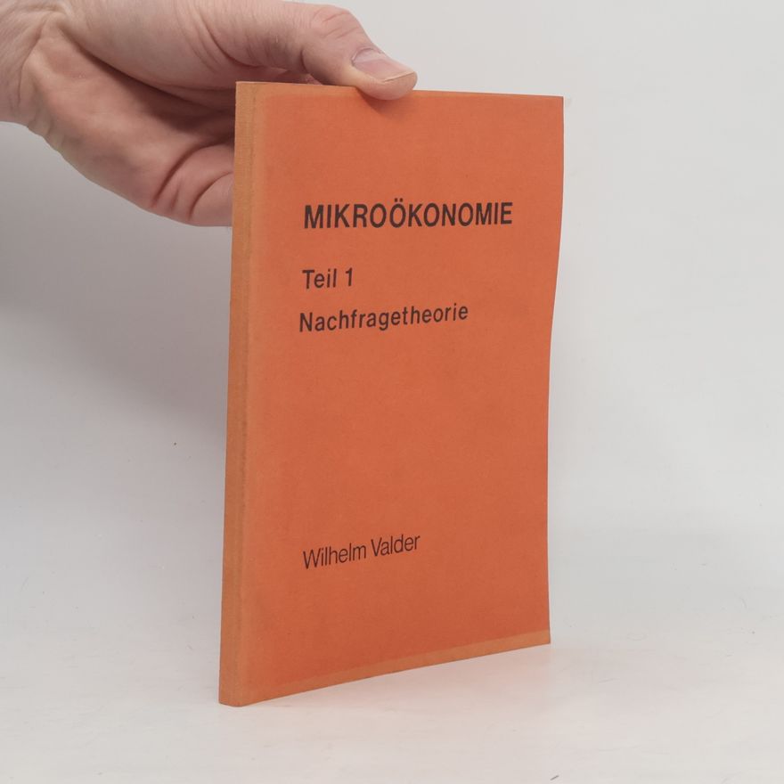 Wilhelm Valder Mikroökonomie 1. Nachfragetheorie