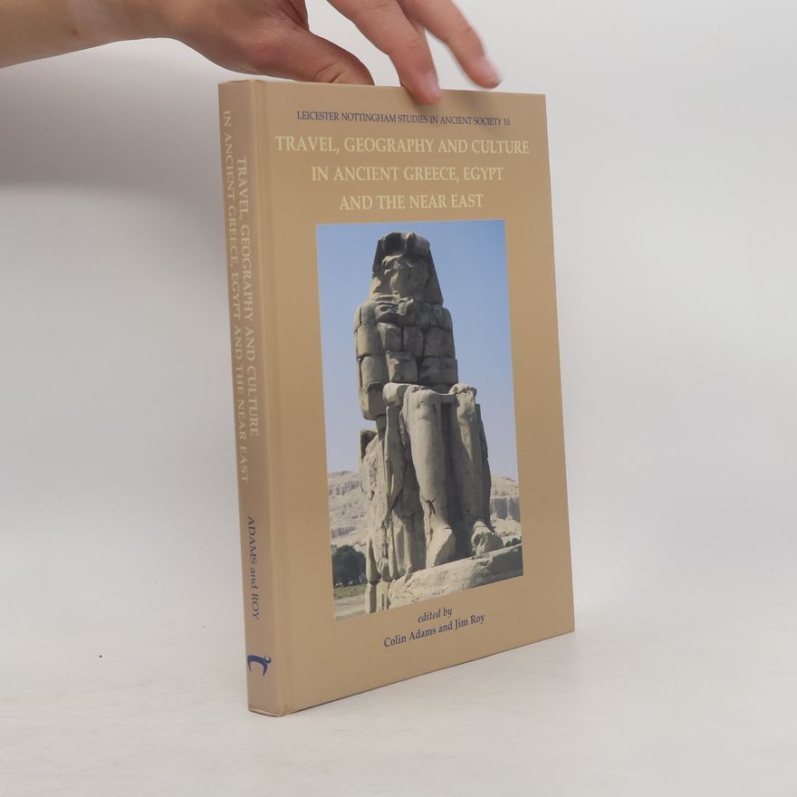 Andre G. Roy Leicester Nottingham Studies in Ancient Society - 10: Travel, Geography and Culture in Ancient Greece, Egypt and the Near East