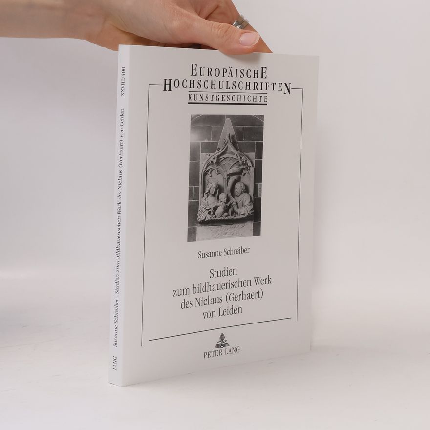 Susanne Schreiber Studien zum bildhauerischen Werk des Niclaus (Gerhaert) von Leiden
