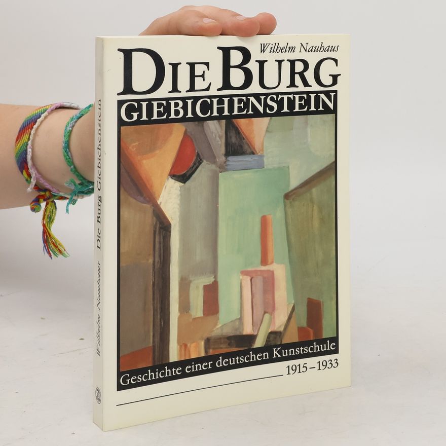 Wilhelm Nauhaus Die Burg Giebichenstein. Geschichte einer deutschen Kunstschule 1915-1933