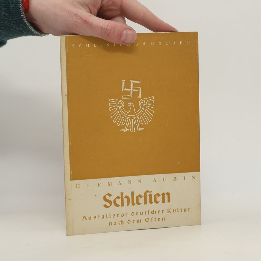 Hermann Aubin Schlesien: Ausfalltor deutscher Kultur nach dem Osten