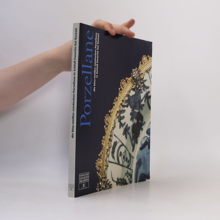 Fritz W. Grosse Die blau-weißen asiatischen Porzellane in Schloß Favorite bei Rastatt