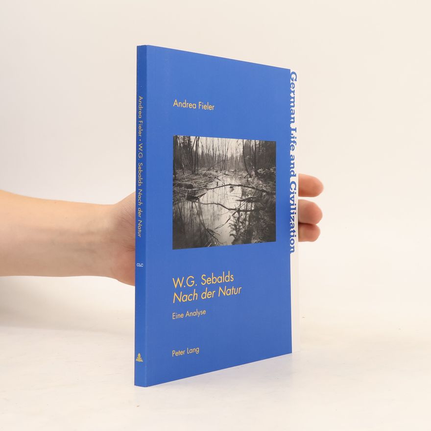 Andrea Fieler German Life and Civilization - 62: W.G. Sebalds Nach der Natur