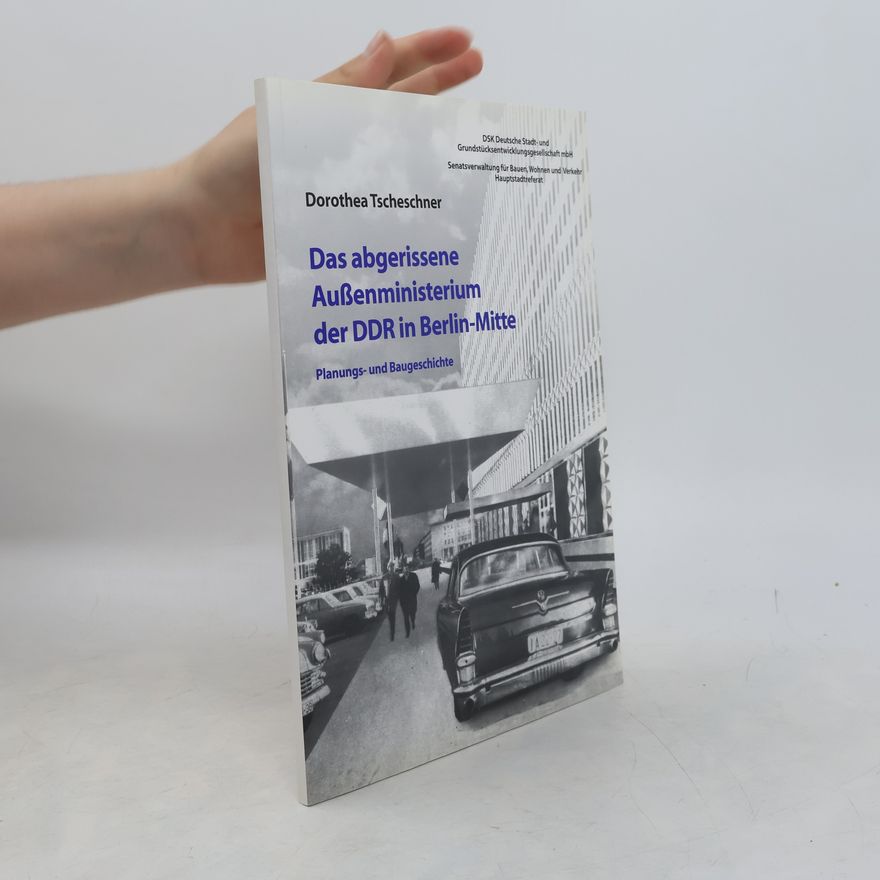 Dorothea Tscheschner Das abgerissene Außenministerium der DDR in Berlin-Mitte