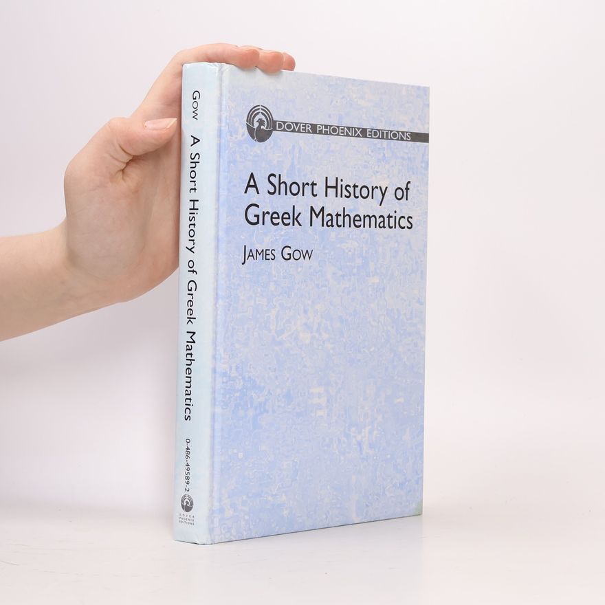 James Gow Dover Phoenix Editions: A Short History of Greek Mathematics