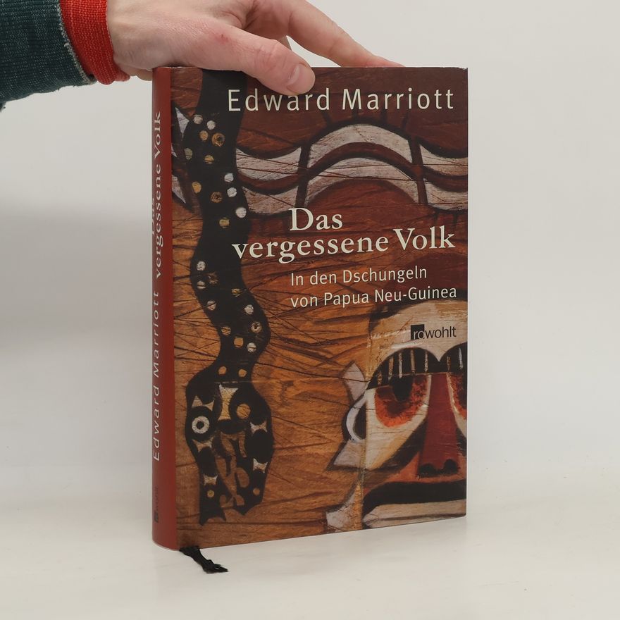 Edward Marriott Das vergessene Volk. In den Dschungeln von Papua Neu Guinea