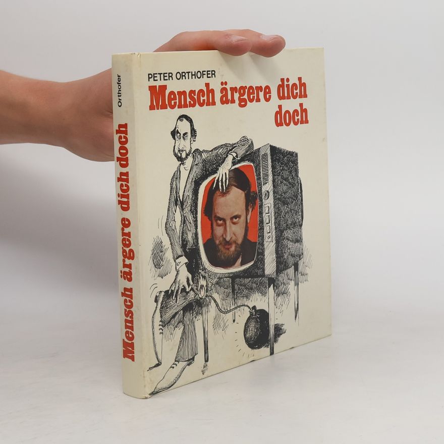 Peter Orthofer Mensch ärgere dich doch