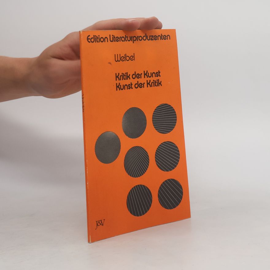 Peter Weibel Edition Literaturproduzenten: Kritik der Kunst, Kunst der Kritik