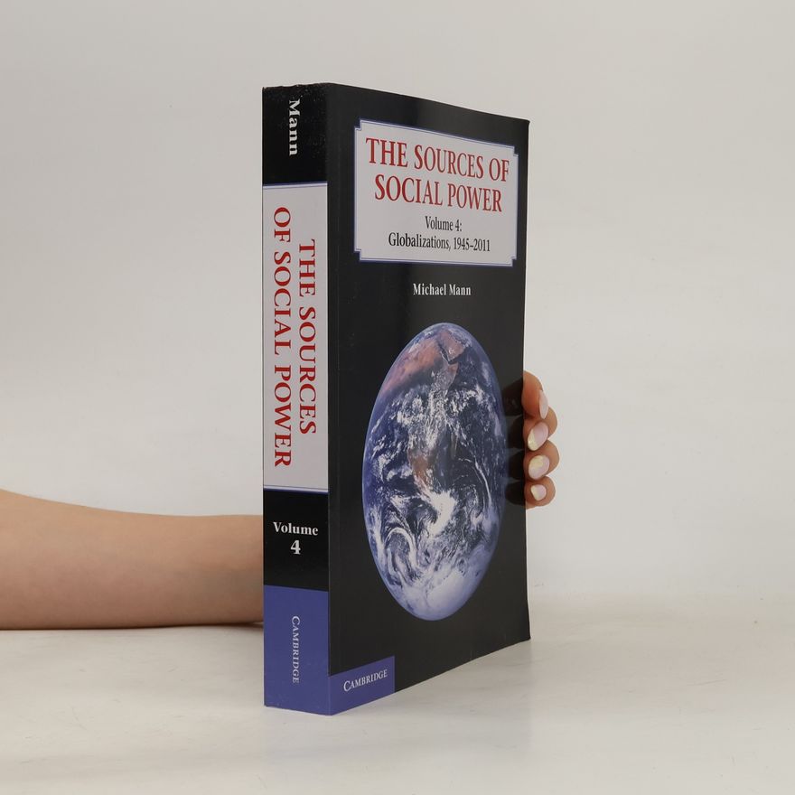 Michael Mann The Sources of Social Power: Volume 4, Globalizations, 1945-2011