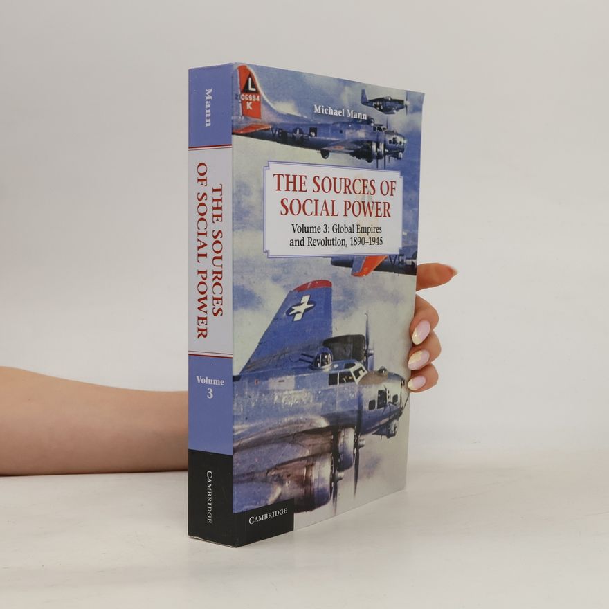 Michael Mann The Sources of Social Power: Volume 3, Global Empires and Revolution, 1890-1945