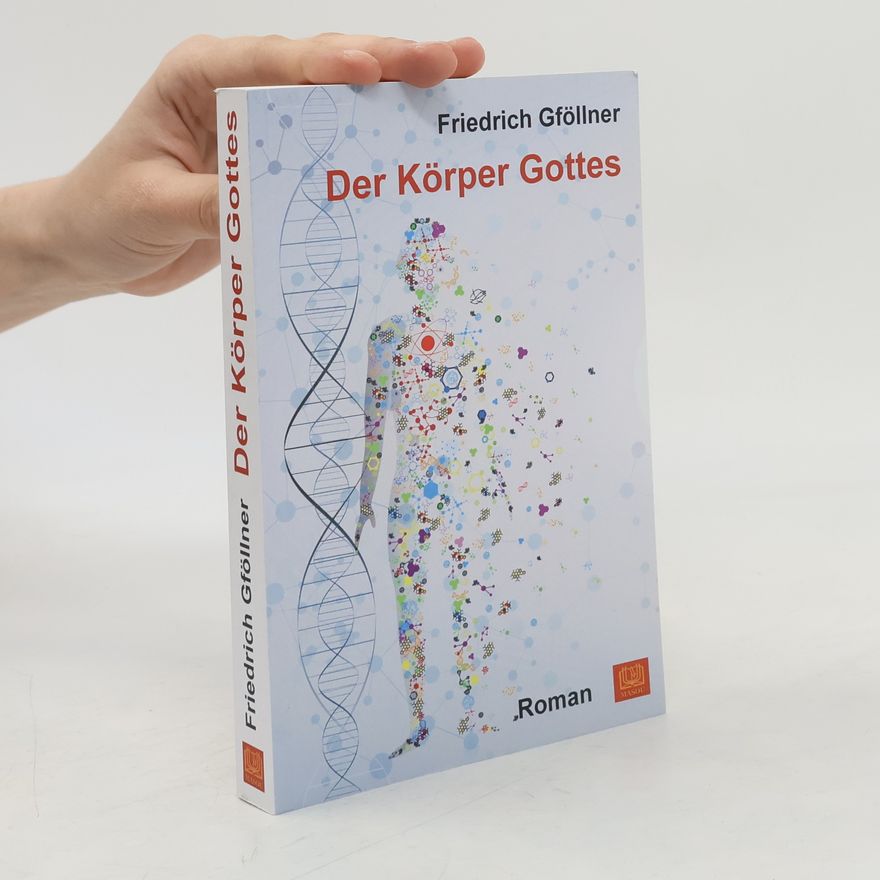Friedrich Gföllner Der Körper Gottes