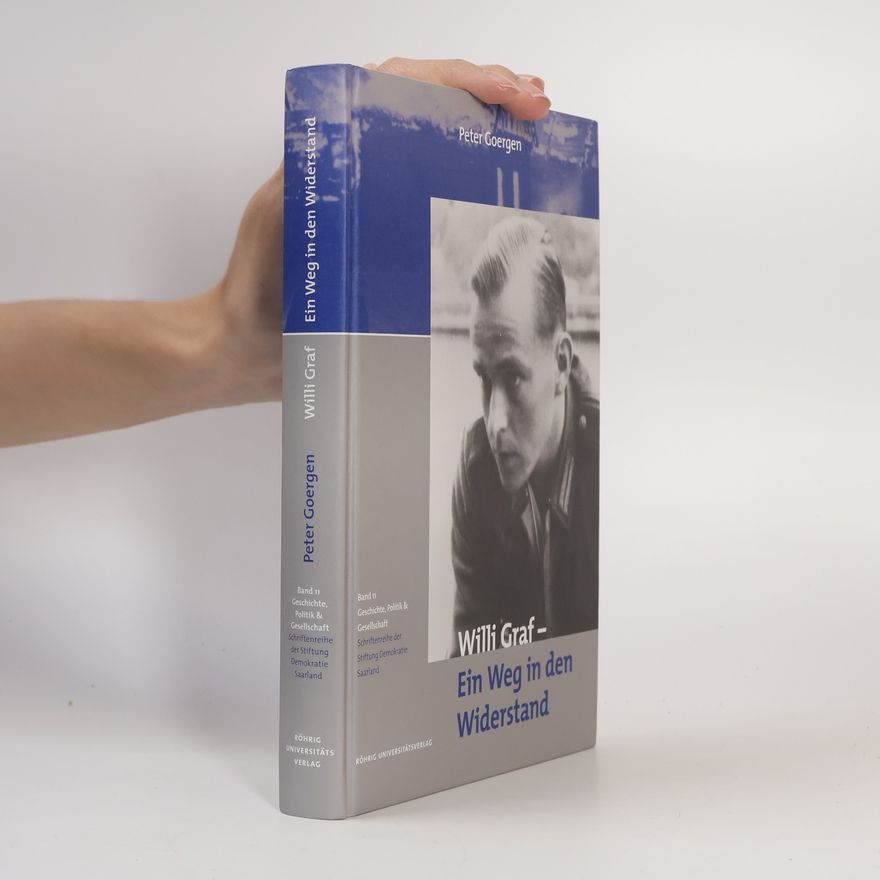 Peter Goergen Geschichte, Politik und Gesellschaft: Schriftenreihe der Stiftung Demokratie Saarland e.V. - 11: Willi Graf - Ein Weg in den Widerstand