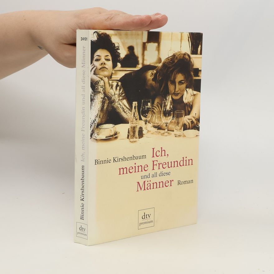 Binnie Kirshenbaum Ich, meine Freundin und all diese Männer