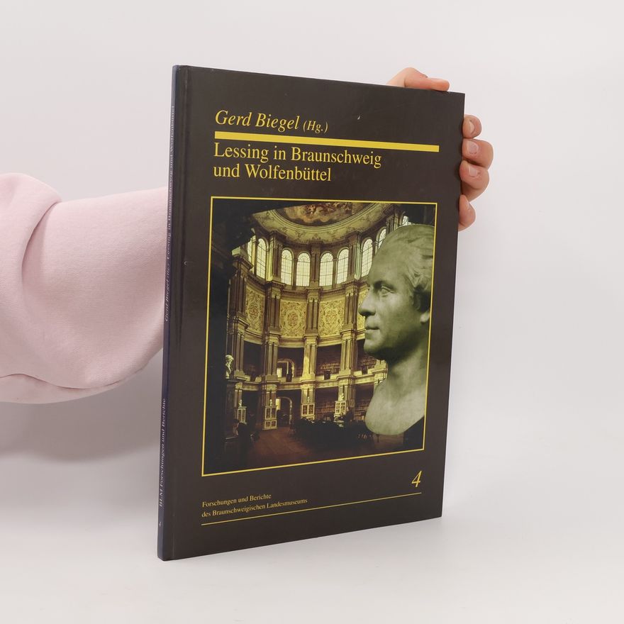 Gerd Biegel Forschungen und Berichte des Braunschweigischen Landesmuseums - 4: Lessing in Braunschweig und Wolfenbüttel