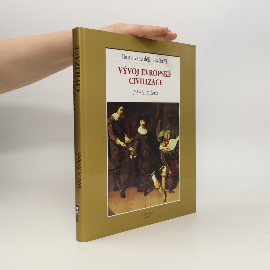 John Morris Roberts Ilustrované dějiny světa VI.: Vývoj evropské civilizace