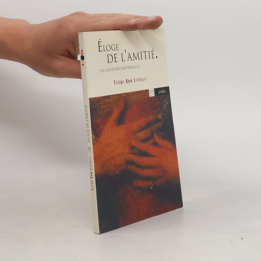Tahar Ben Jelloun Éloge de l'amitié : la soudure fraternelle