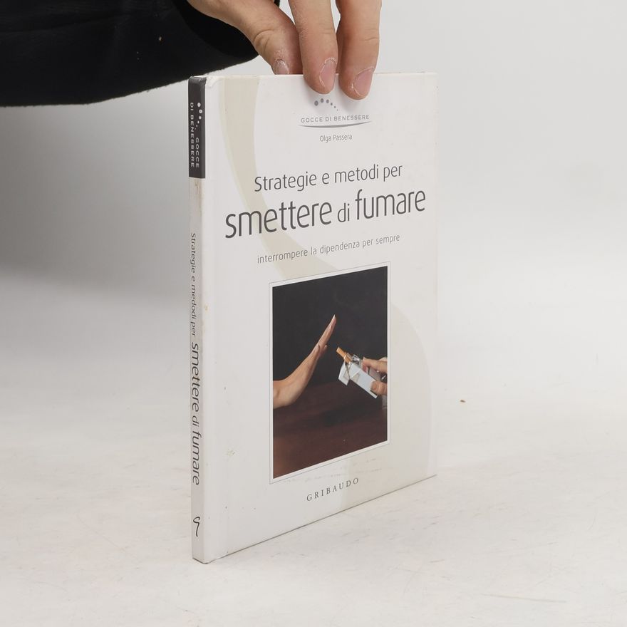 Olga Passera Gocce di benessere - 9: Strategie e metodi per smettere di fumare. Interrompere la dipendenza per sempre