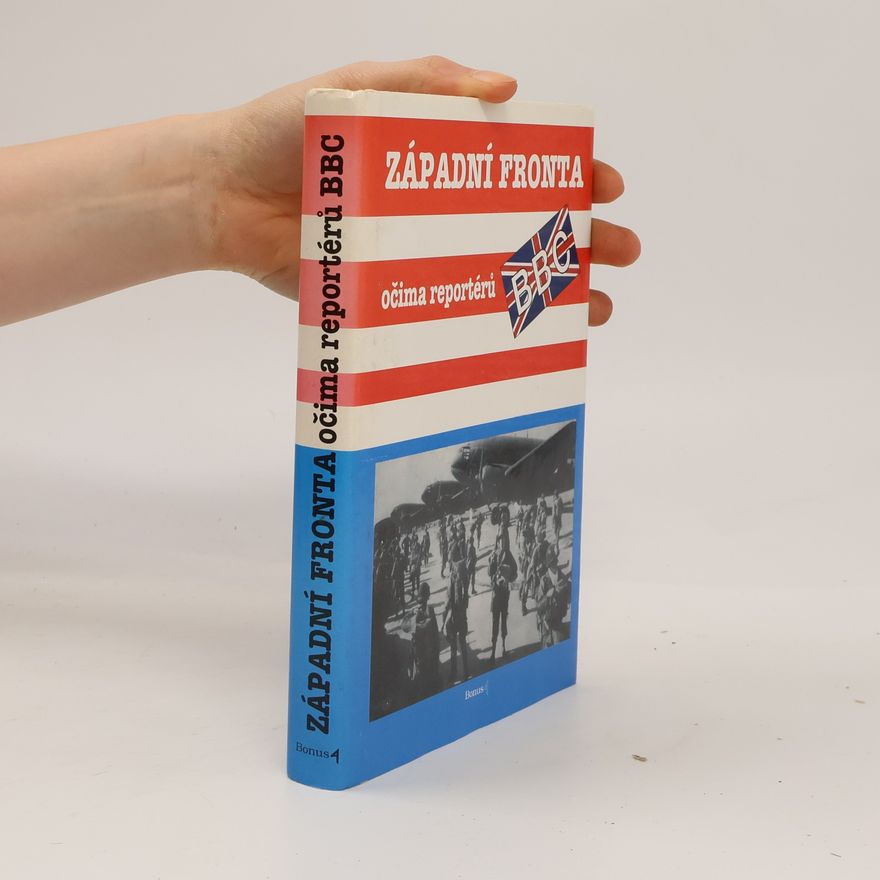 Soňa Bartáková Laubová Západní fronta očima reportérů BBC: Soubor reportáží válečných zpravodajů BBC (britského rozhlasu) 6. června 1944 - 5. května 1945