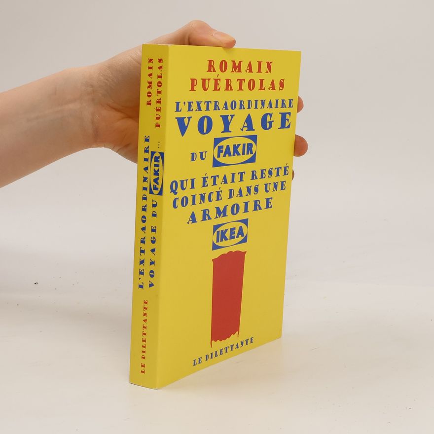 Romain Puértolas L'extraordinaire voyage du fakir qui était resté coincé dans une armoire Ikea. Die unglaubliche Reise des Fakirs, der in einem I