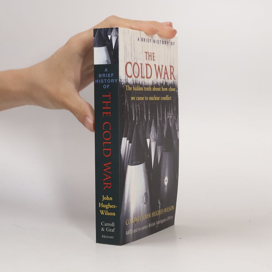 Colonel John Hughes-Wilson A Brief History of the Cold War