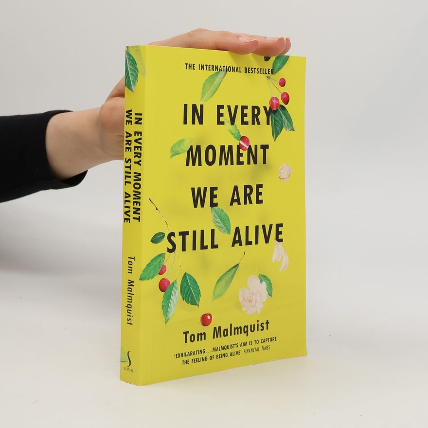Tom Malmquist In Every Moment We Are Still Alive