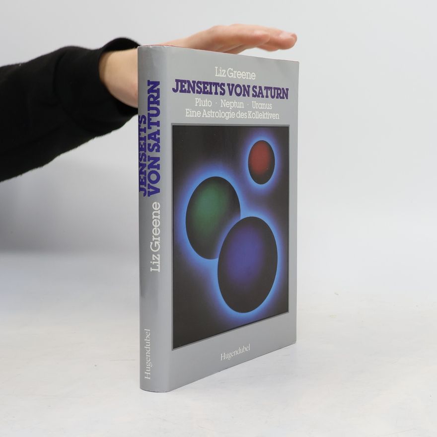 Liz Greene Jenseits von Saturn. Pluto, Neptun, Uranus. Eine Astrologie des Kollektiven