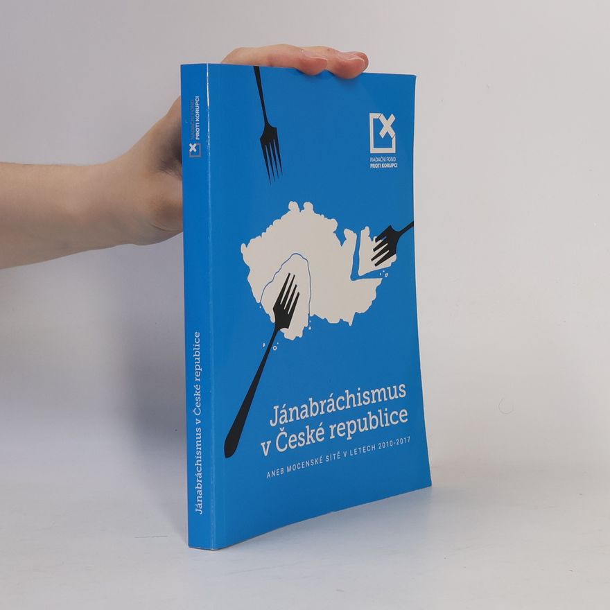 AA.VV. Jánabráchismus v České republice, aneb, Mocenské sítě v letech 2010-2017