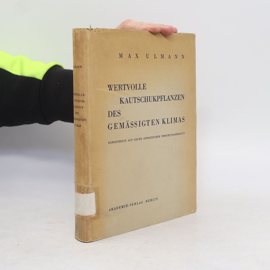Max Ulmann Wertvolle Kautschukpflanzen des Gemässigten Klimas