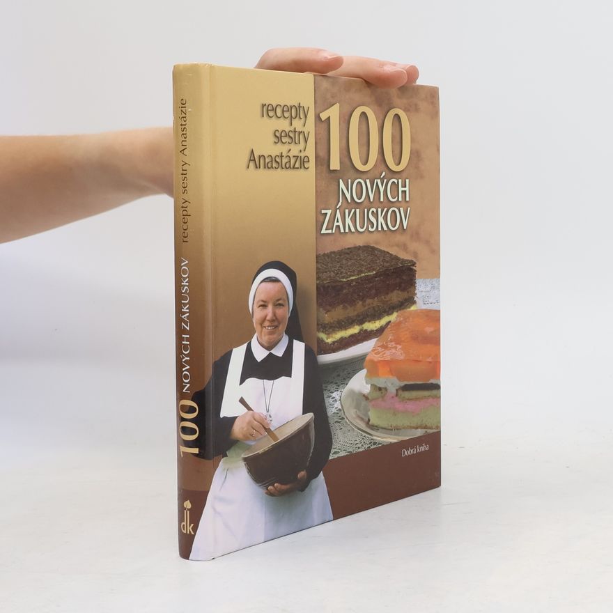 Anastazja Pustelnik 100 nových zákuskov - Recepty sestry Anastázie