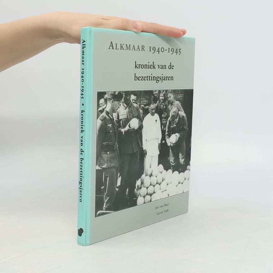 Jan van Baar Alkmaar 1940-1945. Kroniek van de bezettingsjaren
